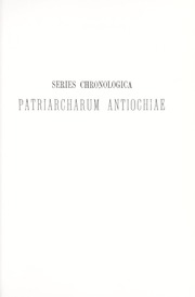 نبذة في بطاركة مدينة الله انطاكية / Series Chronologica: Patriarcharum Antiochiae