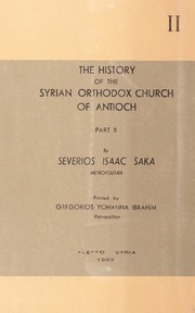 The History of the Syrian Orthodox Church of Antioch [Vol. II] / [الجزء الثاني] ܣܘܪܝܝܬܐ: ܗܝܡܢܘܬܐ ܘ ܝܘܠܦܢܐ / السريان: ايمان و حضارة ٢