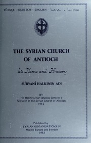 The Syrian Church of Antioch: It's Name and History / ܥܕܬܐ ܣܘܪܝܝܬܐ ܕܐܢܛܝܘܟܝܐ: ܫܡܗ ܘܡܟܬܒܢܘܬܗ / في اسم الأمة السريانية