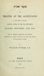 A treatise on the accentuation of the three so-called poetical books on the Old Testament, Psalms, Proverbs, and Job, with an appendix containing the treatise, assigned to R. Jehuda Ben-Bil'am, on the same subject, in the original Arabic
