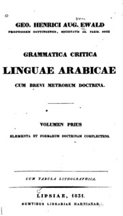 Geo. Henrici Aug. Ewald ... Grammatica critica linguae arabicae , cum brevi metrorum doctrina ..
