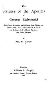 The statutes of the apostles; or, Canones ecclesiastici; edited with translation and collation from Ethiopic and Arabic mss.; also a translation of the Saidic and collation of the Bohairic versions; and Saidic fragments