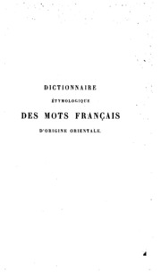 Dictionnaire étymologique des mots français d'origine orientale: arabe, persan, turc, hébreu, malais