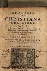 Apologia pro christiana religione qua a r.p. Philippo Guadagnolo Malleanensi, clericorum Regul. Minorum s. theologiae & arabicae linguae professore, respondetur ad obiectiones Ahmed filii Zin Alabedin, Persae Asphahensis, contentas in libro inscripto