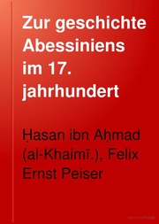 Zur geschichte Abessiniens im 17. jahrhundert; der gesandtschaftsbericht des Hasan ben Ahmed El-Haimî