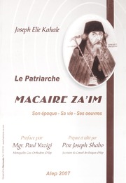 Le Patriarche Macaire Za'im: Son époque - Sa vie - Ses oeuvre /البطريرك مكاريوس ابن الزعيم عصره ـ حياته - مؤلفاته