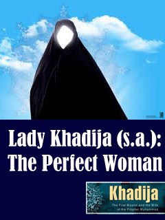 Lady Khadija (A.S.) : The Perfect Woman