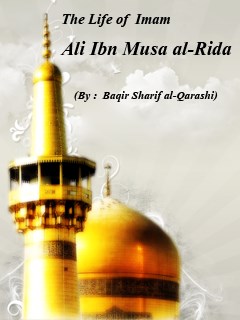 The life of Imam 'Ali Bin Musa al-Rida