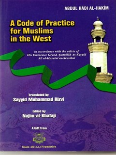 A code of practice for Muslims in the West: in accordance with the edicts of Ayatullah al-udhma As-Sayyid Ali al-Husaini -Seestani