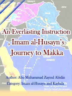 An Everlasting Instruction, Imam al-Husayn’s Journey to Makka