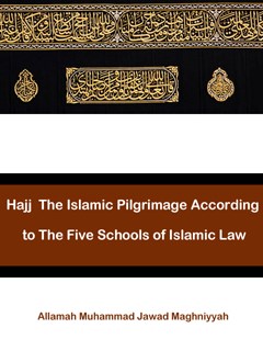 Hajj  The Islamic Pilgrimage According to The Five Schools of Islamic Law