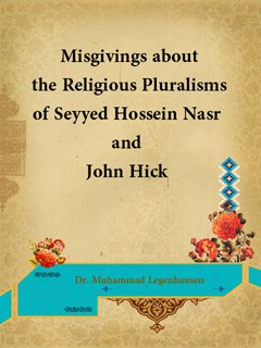 Misgivings about the Religious Pluralisms of Seyyed Hossein Nasr and John Hick