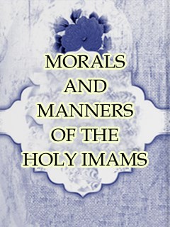 MORALS AND MANNERS OF THE HOLY IMAMS = Akhlaq -e- Aaimma