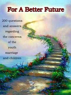 For A Better Future , 200 questions and answers regarding the concerns of the youth , marriage and children