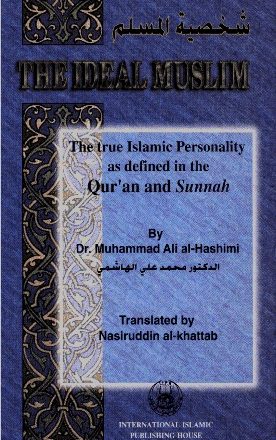 The Ideal Muslim - The True Islamic Personality as Defined in The Qur