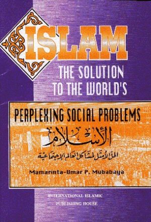 Islam the Solution to World s Perplexing Social Problems - الإسلام الحل الأمثل لمشاكل العالم الاجتماعية
