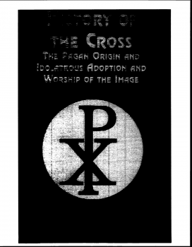 الأصول الوثنية لإشارة الصليب وعبادته History of the Cross The Pagan Origin and Idolatrous Adoption and Worship of the Image