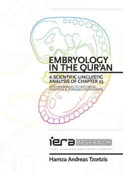 Embryology in the Qur an A SCIENTIFIC LINGUISTIC ANALYSIS OF CHAPTER 23 WITH RESPONSES TO HISTORICAL SCIENTIFIC POPULAR CONTENTIONS