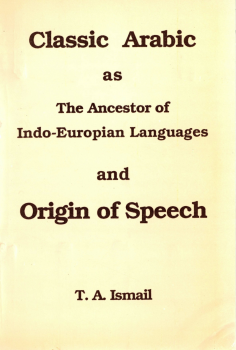 classic arabic as the ancestor of indoeuropian languages and origin of speech
